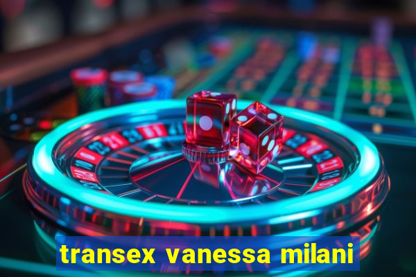 transex vanessa milani